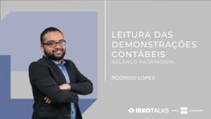Retrato de Rodrigo Lopes ao lado do título "Leitura das Demonstrações Contábeis – Balanço Patrimonial", em imagem institucional da série IRKO Talks.