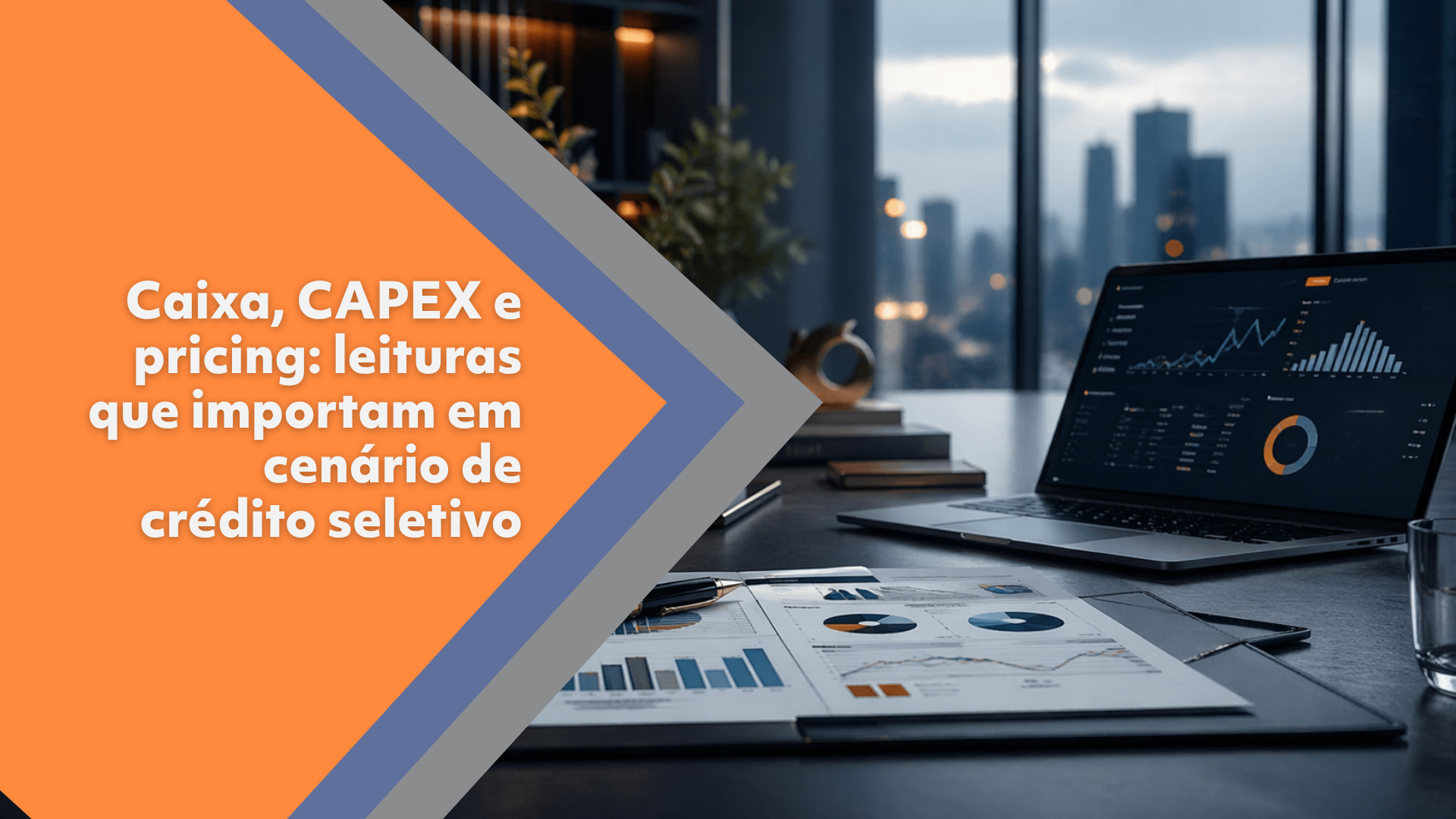 Caixa, CAPEX e pricing: leituras que importam em cenário de crédito seletivo